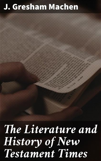 The Literature and History of New Testament Times