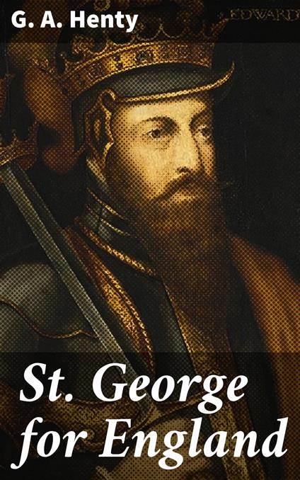 St. George for England - G. A. Henty - ebook