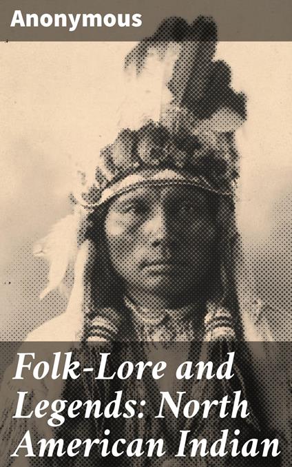 Folk-Lore and Legends: North American Indian - Anonymous - ebook