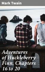 Adventures of Huckleberry Finn, Chapters 16 to 20