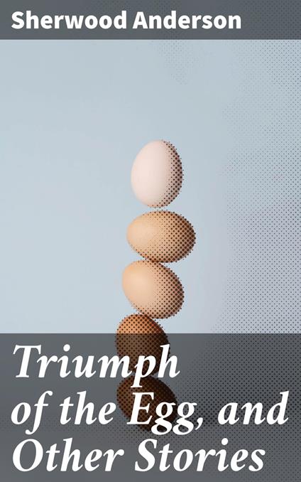 Triumph of the Egg, and Other Stories