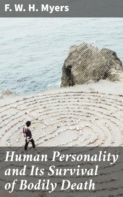 Human Personality and Its Survival of Bodily Death