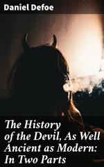 The History of the Devil, As Well Ancient as Modern: In Two Parts