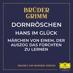 Dornröschen / Hans im Glück / Märchen von einem, der auszog das Fürchten zu lernen