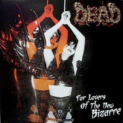 For the Lovers of the New Bizarre - Vinile LP di Dead