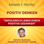 Positiv denken - Erfolgreich leben durch positive Gedanken