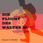 Die Flucht des Walter W.