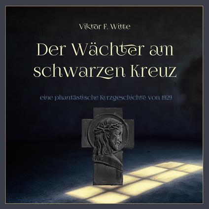 Der Wächter am schwarzen Kreuz