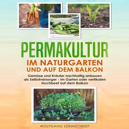 Permakultur im Naturgarten und auf dem Balkon