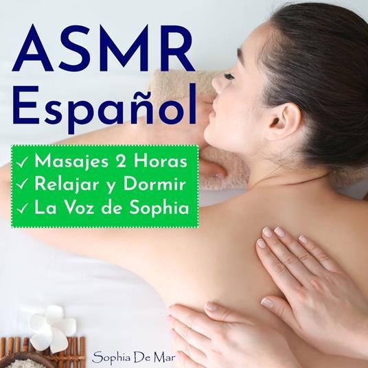 Asmr Español - Masajes 2 Horas - Relajar y Dormir - La Voz de Sophia - de  Mar, Sophia - Audiolibro in inglese | IBS