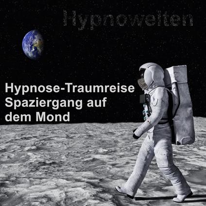 Hypnose-Traumreise Spaziergang auf dem Mond