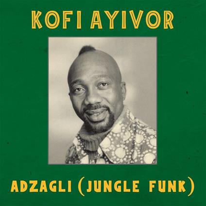 Adzagli (Jungle Funk) - Vinile LP di Kofi Ayivor