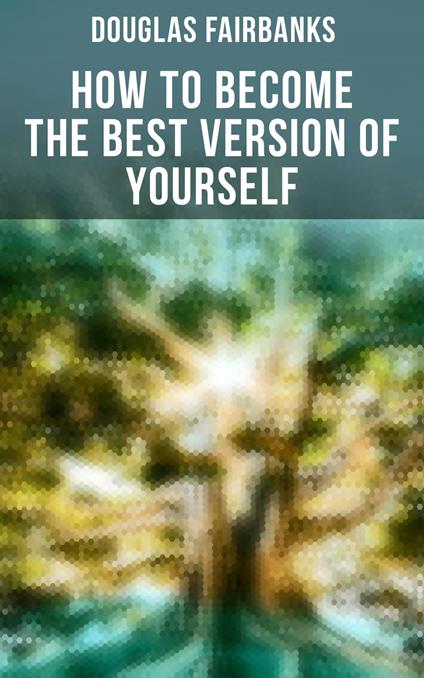 How to Become the Best Version of Yourself