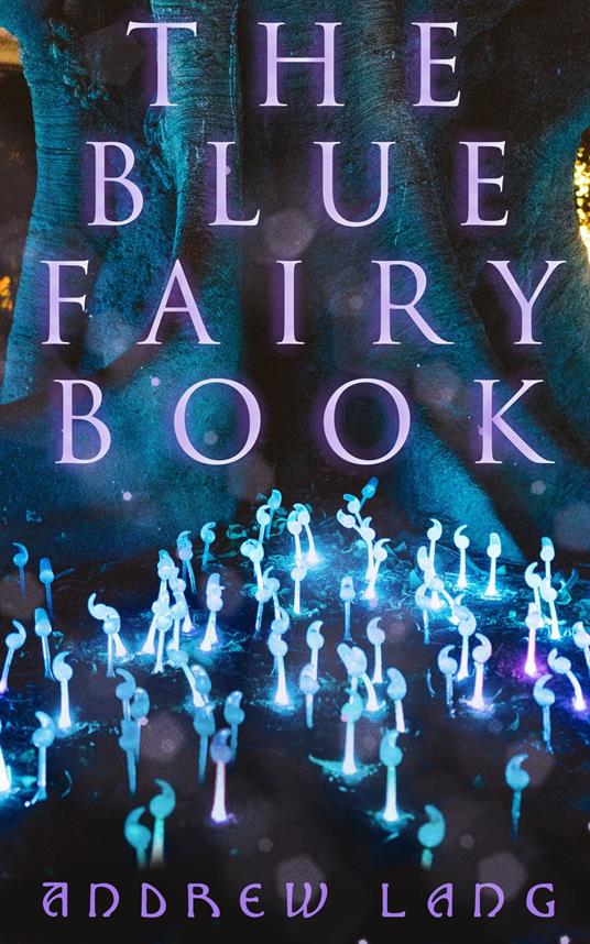 The Blue Fairy Book - Andrew Lang,H. J. Ford,G. P. Jacomb-Hood,Lancelot Speed - ebook