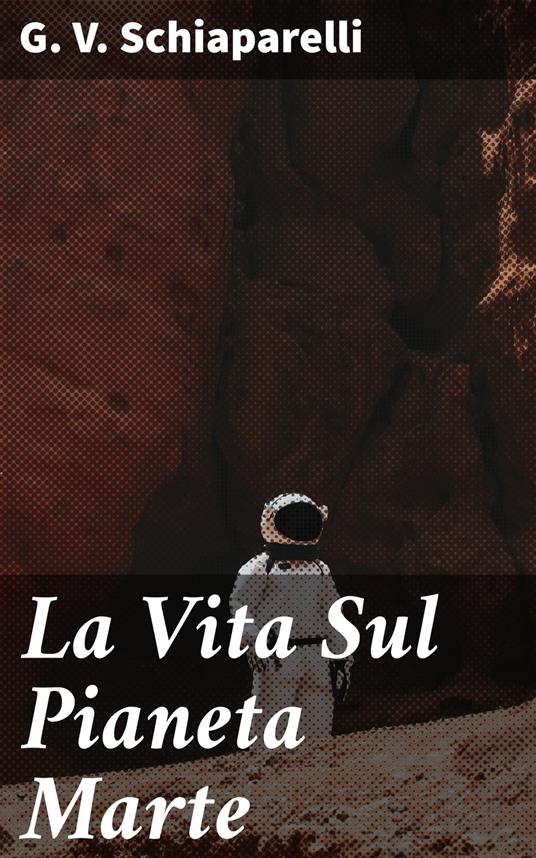 La Vita Sul Pianeta Marte - G. V. Schiaparelli - ebook