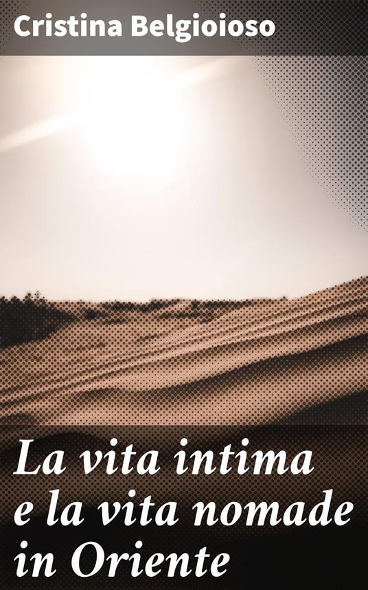 La vita intima e la vita nomade in Oriente - Cristina Belgioioso - ebook