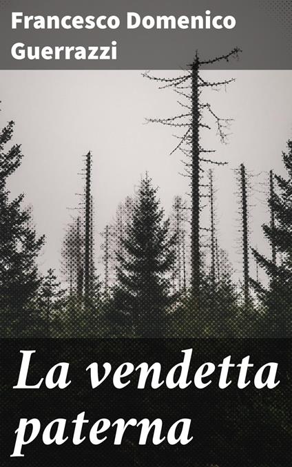 La vendetta paterna - Francesco Domenico Guerrazzi - ebook
