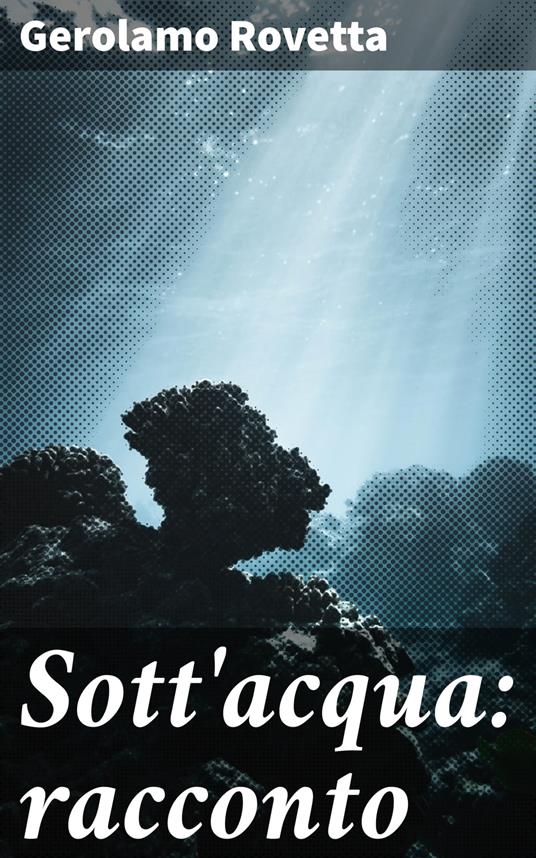 Sott'acqua: racconto - Gerolamo Rovetta - ebook