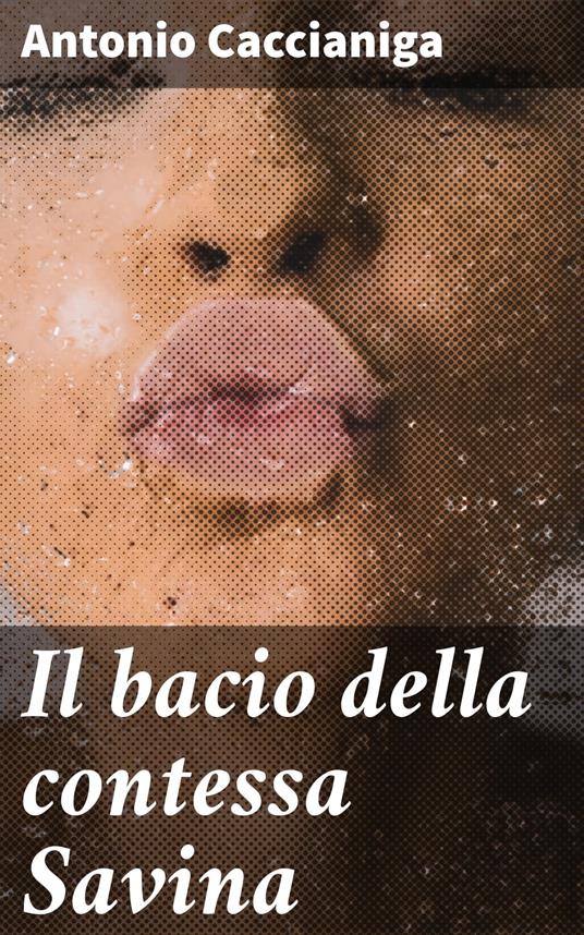 Il bacio della contessa Savina - Antonio Caccianiga - ebook