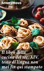 Il libro della cucina del sec. XIV, testo di lingua non mai fin qui stampato