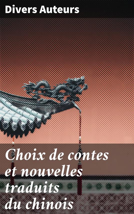 Choix de contes et nouvelles traduits du chinois