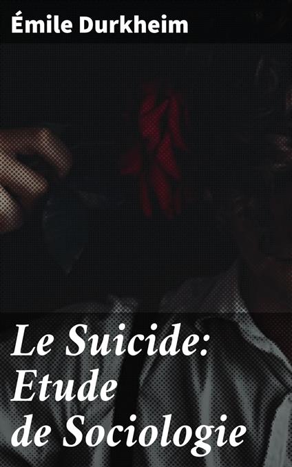 Le Suicide: Etude de Sociologie