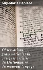 Observations grammaticales sur quelques articles du Dictionnaire du mauvais langage