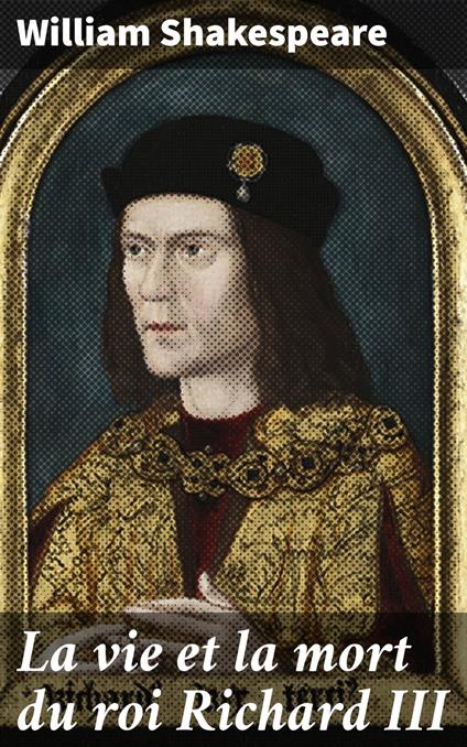 La vie et la mort du roi Richard III