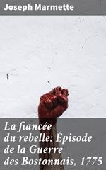 La fiancée du rebelle: Épisode de la Guerre des Bostonnais, 1775