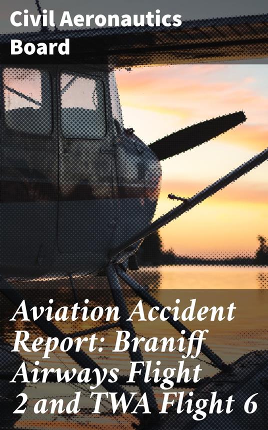 Aviation Accident Report: Braniff Airways Flight 2 and TWA Flight 6