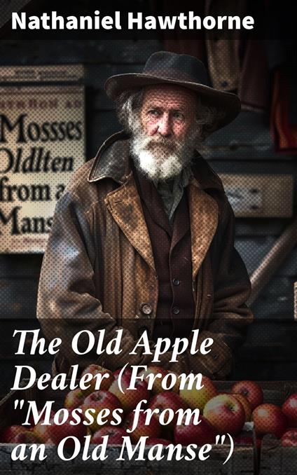 The Old Apple Dealer (From "Mosses from an Old Manse")