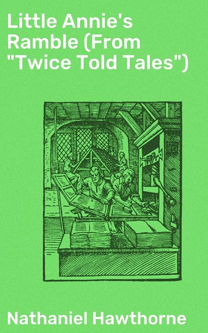 Little Annie's Ramble (From "Twice Told Tales") - Nathaniel Hawthorne - ebook