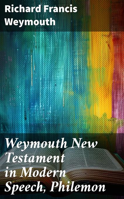 Weymouth New Testament in Modern Speech, Philemon