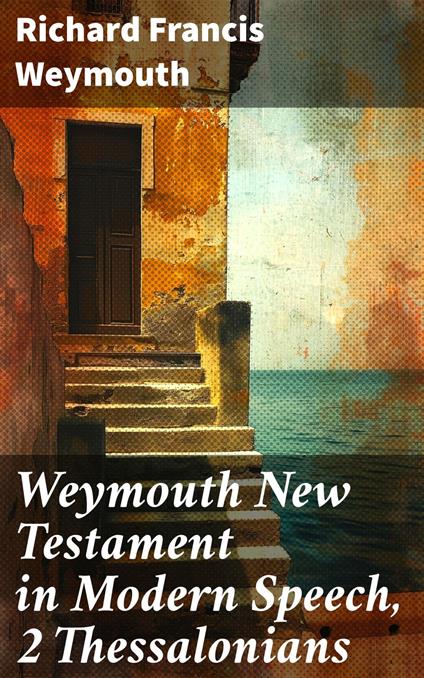 Weymouth New Testament in Modern Speech, 2 Thessalonians