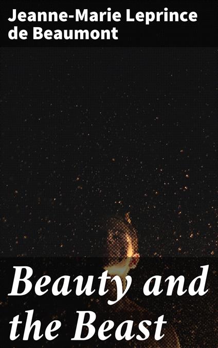 Beauty and the Beast - Jeanne-Marie Leprince de Beaumont - ebook