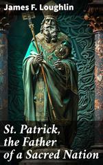 St. Patrick, the Father of a Sacred Nation