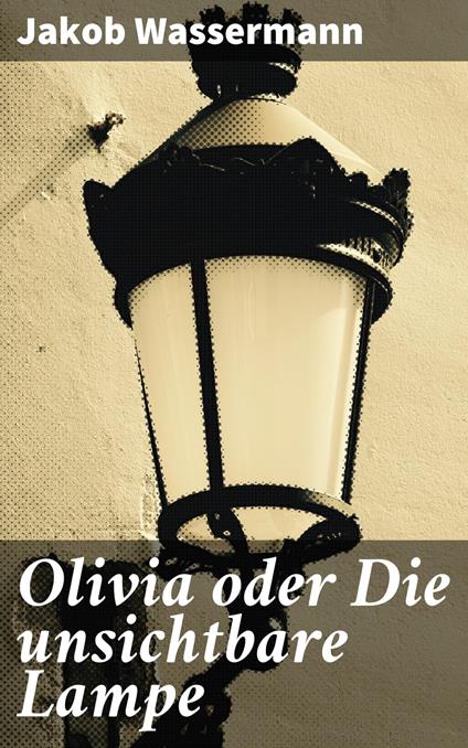 Olivia oder Die unsichtbare Lampe