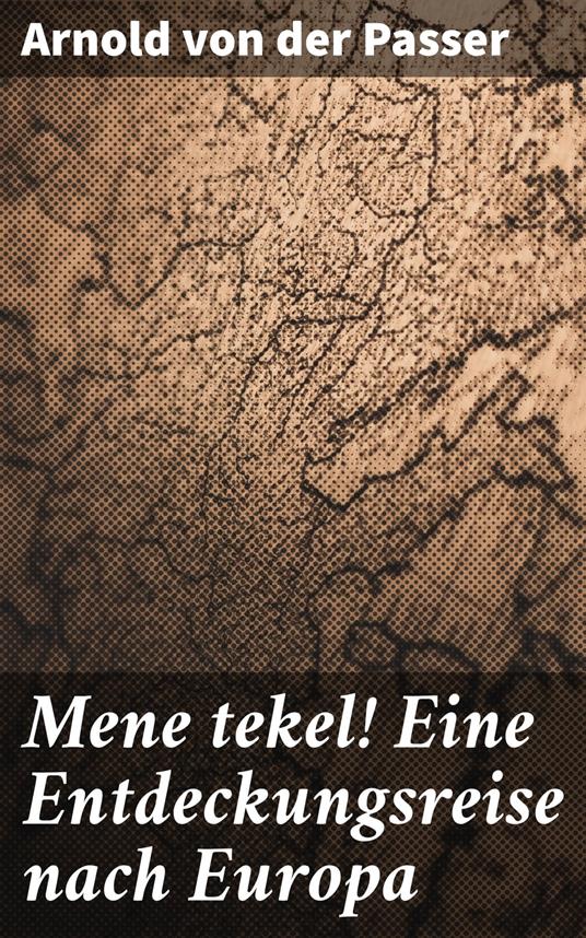 Mene tekel! Eine Entdeckungsreise nach Europa