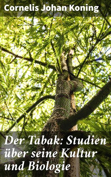 Der Tabak: Studien über seine Kultur und Biologie