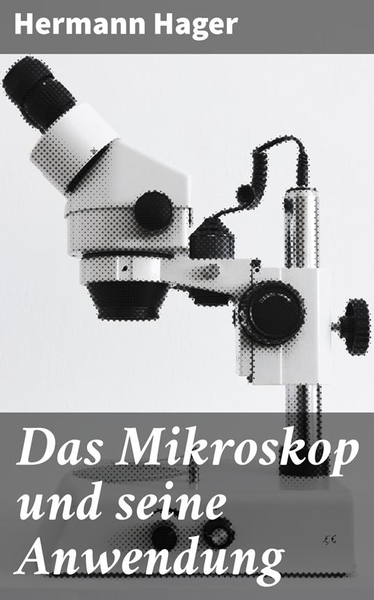 Das Mikroskop und seine Anwendung - Hager, Hermann - Ebook in inglese -  EPUB2 con Adobe DRM | IBS