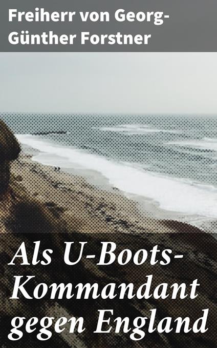 Als U-Boots-Kommandant gegen England