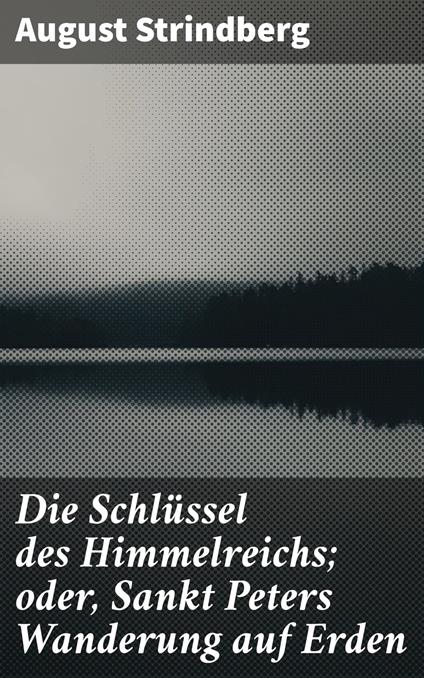 Die Schlüssel des Himmelreichs; oder, Sankt Peters Wanderung auf Erden