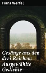 Gesänge aus den drei Reichen: Ausgewählte Gedichte