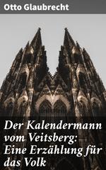 Der Kalendermann vom Veitsberg: Eine Erzählung für das Volk