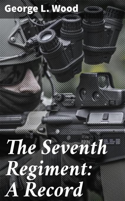 The Seventh Regiment: A Record