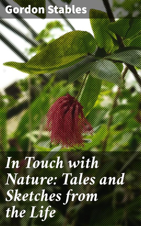 In Touch with Nature: Tales and Sketches from the Life