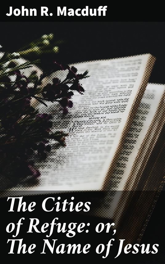 The Cities of Refuge: or, The Name of Jesus - R. Macduff, John - Ebook in  inglese - EPUB2 con Adobe DRM | IBS