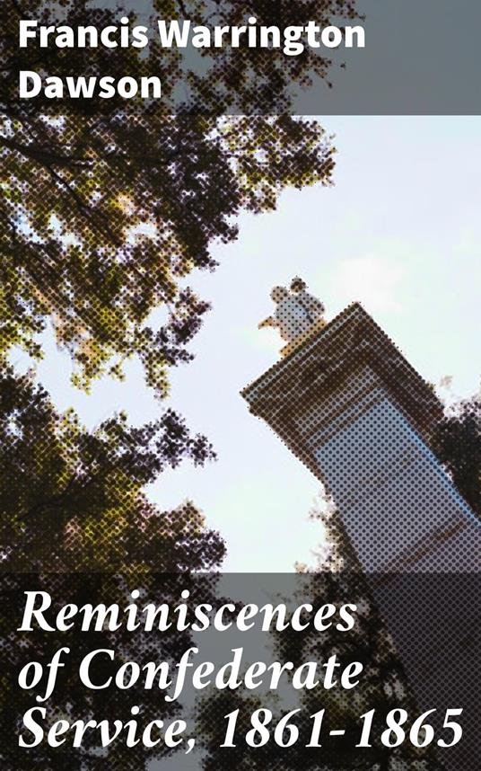 Reminiscences of Confederate Service, 1861-1865