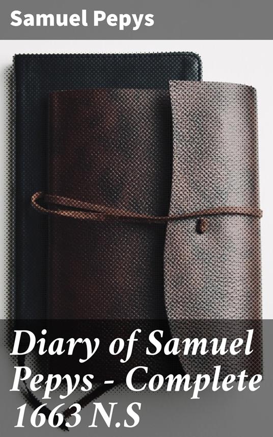 Diary of Samuel Pepys — Complete 1663 N.S