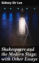 Shakespeare and the Modern Stage; with Other Essays